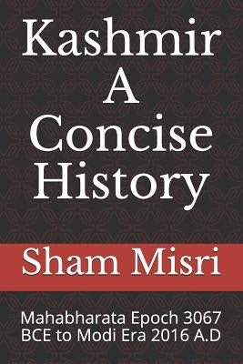 Kashmir - A Concise History: Mahabharata Epoch 3067 BCE to Modi Era 2016 A.D by Gurtoo, Sarla