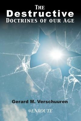 The Destructive Doctrines of Our Age by Verschuuren, Gerard M.