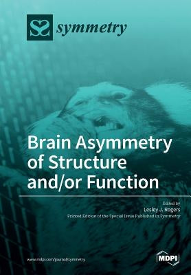 Brain Asymmetry of Structure and/or Function by Rogers, Lesley J.
