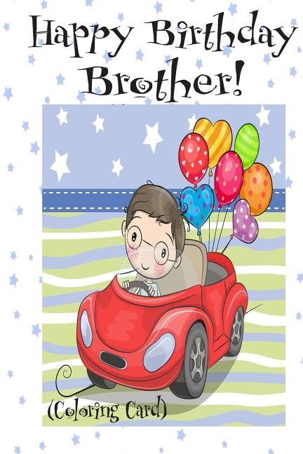 HAPPY BIRTHDAY BROTHER! (Coloring Card): (Personalized Birthday Cards for Boys): Inspirational Birthday Messages & Images! by Publishing, Florabella