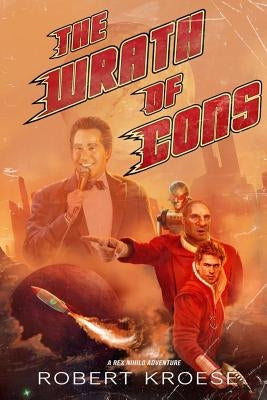 The Wrath of Cons (A Rex Nihilo Adventure) by Kroese, Robert