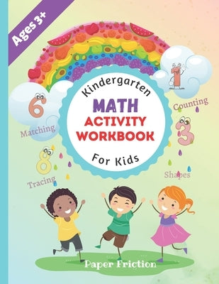 Kindergarten Math Activity Workbook for Kids: Kindergarten and Preschool Kids Learning The Numbers And Basic Math - Homeschool Kindergarteners - Addit by Friction, Paper