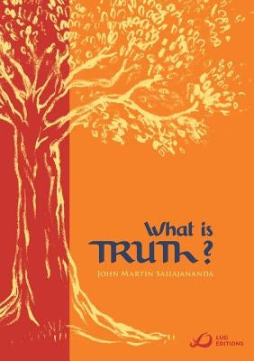 What Is Truth? by Sahajananda, John Martin