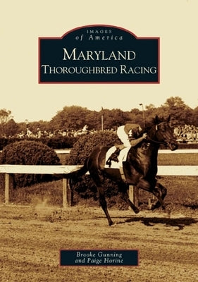 Maryland Thoroughbred Racing by Gunning, Brooke