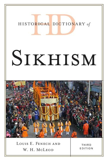 Historical Dictionary of Sikhism, Third Edition by Fenech, Louis E.