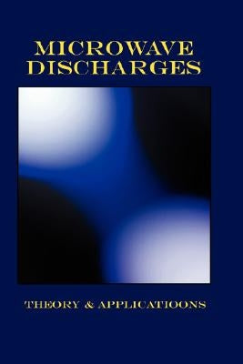 Microwave Discharges - Theory & Applications (Plasma Physics Series) by Lebedev, Yu A.
