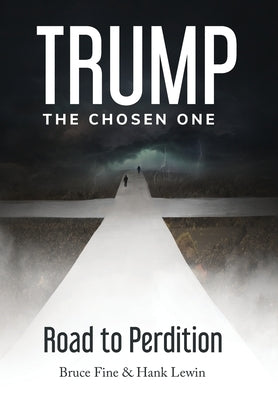 Trump: The Chosen One: Road to Perdition by Fine, Bruce