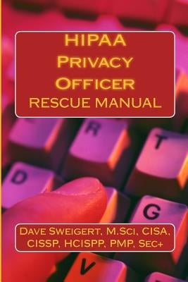 HIPAA Privacy Officer: Audit Preparation by Sweigert, Dave