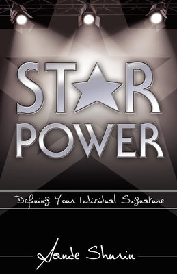 Star Power: Defining Your Individual Signature by Shurin, Sande