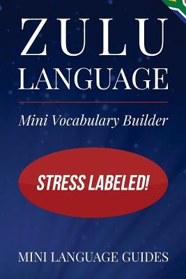 Zulu Language Mini Vocabulary Builder: Stress Labeled! by Language Guides, Mini