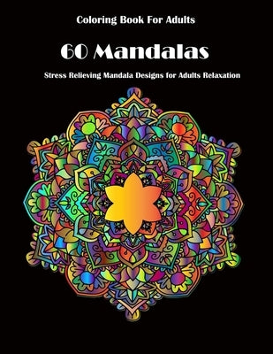 Coloring Book For Adults: 60 Mandalas: Stress Relieving Mandala Designs for Adults Relaxation by Desing, Mandala