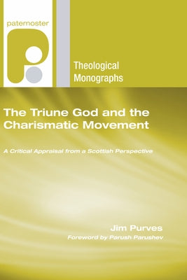 The Triune God and the Charismatic Movement by Purves, Jim