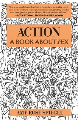 Action: A Book about Sex by Spiegel, Amy Rose