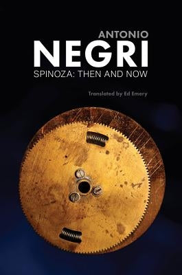 Spinoza: Then and Now, Essays, Volume 3 by Negri, Antonio