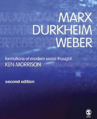 Marx, Durkheim, Weber: Formations of Modern Social Thought by Morrison, Kenneth