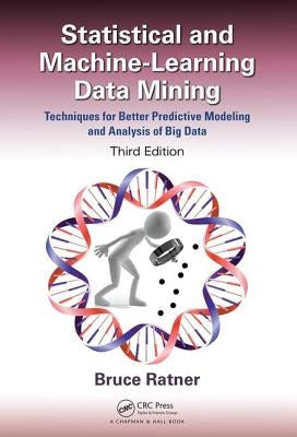 Statistical and Machine-Learning Data Mining:: Techniques for Better Predictive Modeling and Analysis of Big Data, Third Edition by Ratner, Bruce