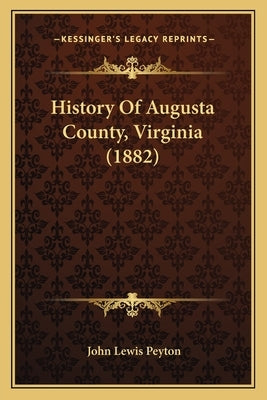 History Of Augusta County, Virginia (1882) by Peyton, John Lewis