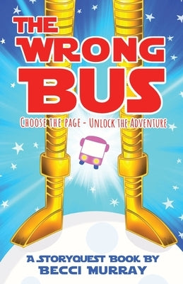 The Wrong Bus: a choose the page StoryQuest adventure by Murray, Becci