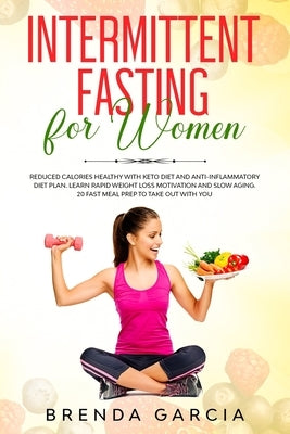 Intermittent Fasting for women: : Reduced calories healthy with Keto Diet and anti-inflammatory diet plan. Learn Rapid weight loss motivation and slow by Garcia, Brenda