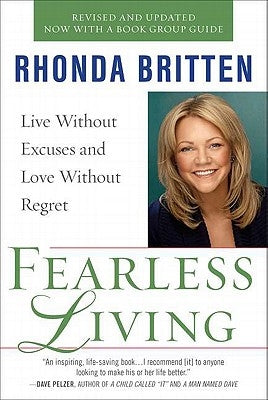 Fearless Living: Live Without Excuses and Love Without Regret by Britten, Rhonda