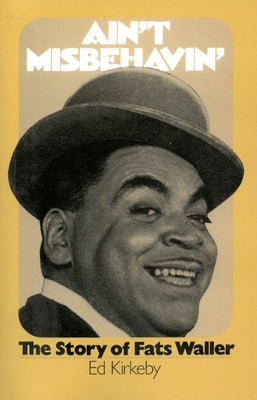 Ain't Misbehavin': The Story of Fats Waller by Kirkeby, Ed