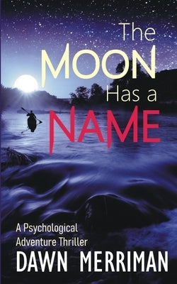 The Moon Has a Name: A Wild Ride of a Psychological Adventure Thriller by Merriman, Dawn