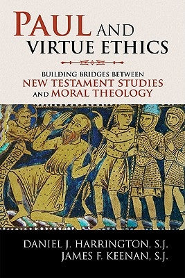 Paul and Virtue Ethics: Building Bridges Between New Testament Studies and Moral Theology by Harrington, Sj Daniel J.