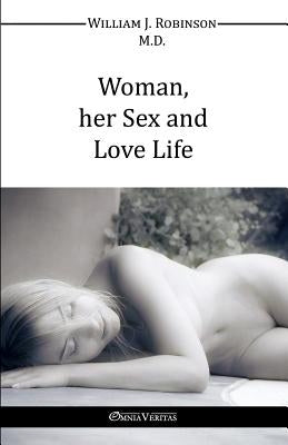 Woman Her Sex And Love Life by Robinson, William J.