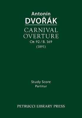 Carnival Overture, Op.92 / B.169: Study score by Dvorak, Antonin