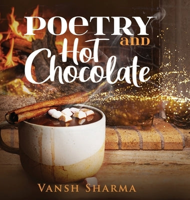 Poetry and Hot Chocolate by Sharma, Vansh