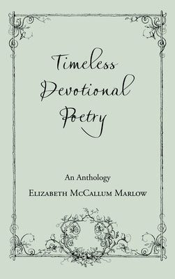 Timeless Devotional Poetry: An Anthology by Marlow, Elizabeth McCallum
