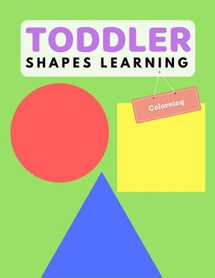 Toddler Shape Learning: Shape & Color Activity Book For Kids Age 1-3 Years by Woods, Ralp T.