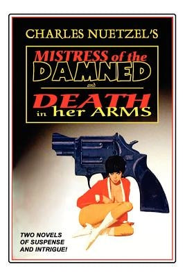 Mistress of the Damned and Death in Her Arms -- Two Tales of Murder and Passion by Nuetzel, Charles