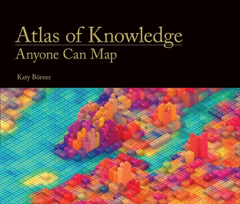 Atlas of Knowledge: Anyone Can Map by Borner, Katy