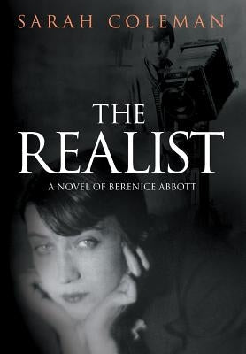 The Realist: A Novel of Berenice Abbott by Coleman, Sarah