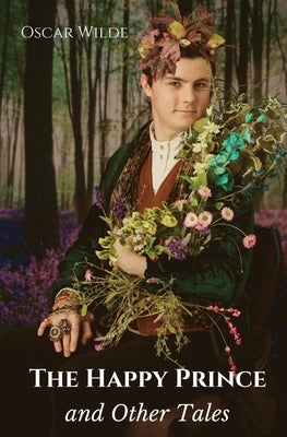 The Happy Prince, and Other Tales: A collection of stories for children by Oscar Wilde by Wilde, Oscar