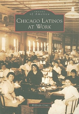 Chicago Latinos at Work by Cruz, Wilfredo