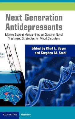 Next Generation Antidepressants: Moving Beyond Monoamines to Discover Novel Treatment Strategies for Mood Disorders by Beyer, Chad E.