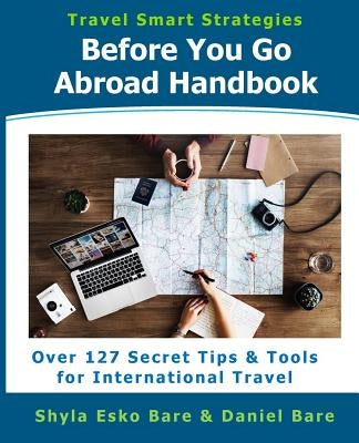 Before You Go Abroad Handbook: Over 127 Secret Tips & Tools for International Travel by Bare, Daniel