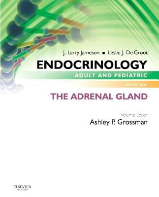 Endocrinology Adult and Pediatric: The Adrenal Gland by Grossman, Ashley B.