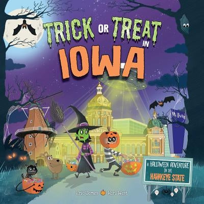 Trick or Treat in Iowa: A Halloween Adventure in the Hawkeye State by James, Eric