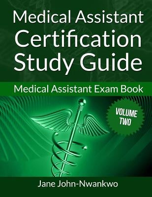 Medical Assistant Certification Study Guide: Medical Assistant Exam Book by John-Nwankwo, Jane