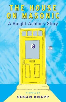 The House on Masonic: A Haight-Ashbury Story by Knapp, Susan