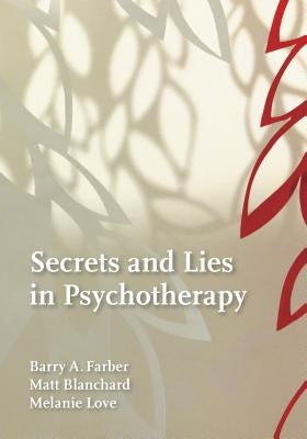 Secrets and Lies in Psychotherapy by Farber, Barry A.