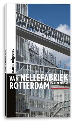 Van Nellefabriek Rotterdam by Kuipers, Marieke
