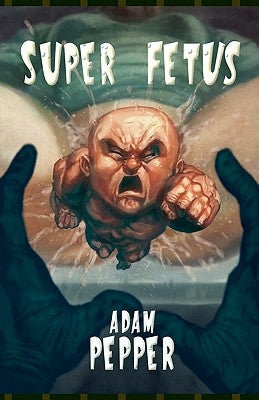 Super Fetus by Pepper, Adam