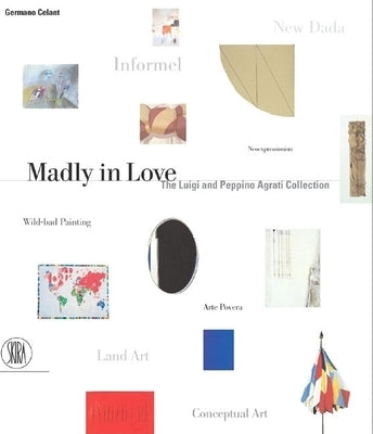 Madly in Love: The Luigi and Peppino Agrati Collection by Celant, Germano