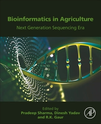 Bioinformatics in Agriculture: Next Generation Sequencing Era by Sharma, Pradeep