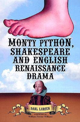 Monty Python, Shakespeare and English Renaissance Drama by Larsen, Darl