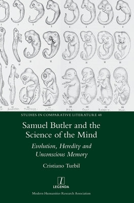 Samuel Butler and the Science of the Mind: Evolution, Heredity and Unconscious Memory by Turbil, Cristiano